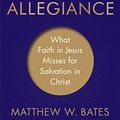 Cover Art for B07RL8RYRP, Gospel Allegiance: What Faith in Jesus Misses for Salvation in Christ by Matthew W. Bates