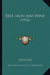 Cover Art for 9781164585459, Beef, Iron and Wine (1916) by Jack Lait