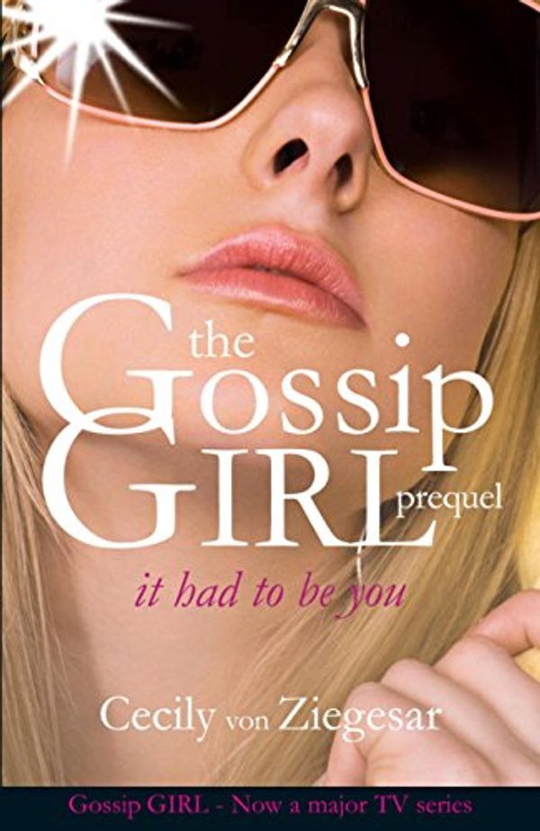 Cover Art for B007FXIGLA, Gossip Girl: It Had To Be You (Gossip Girl Series) by von Ziegesar, Cecily