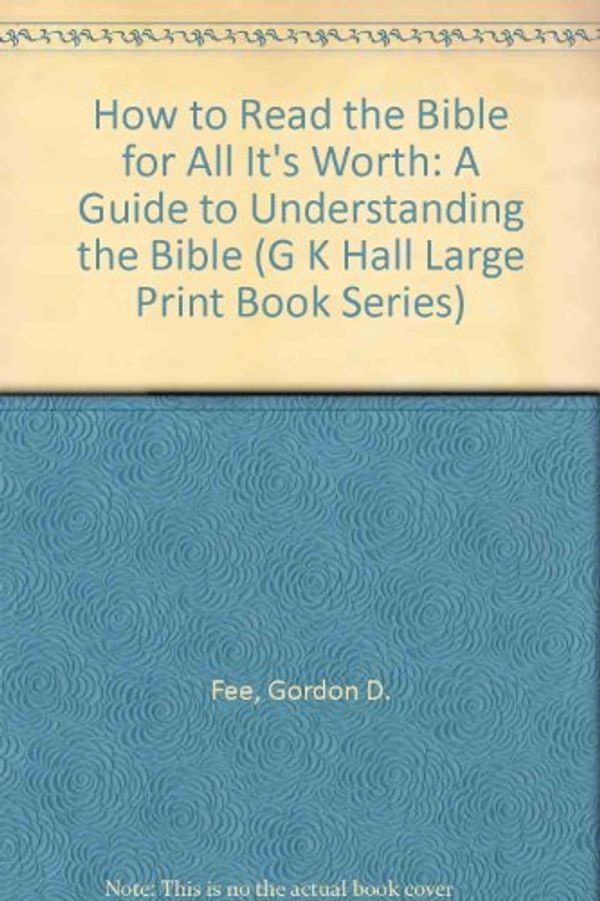 Cover Art for 9780816156733, How to Read the Bible for All Its Worth: A Guide to Understanding the Bible by Gordon D. Fee, Douglas Stuart