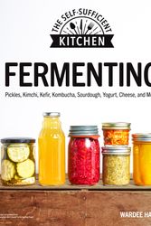 Cover Art for 9781615649907, Fermenting: Pickles, Kimchi, Kefir, Kombucha, Sourdough, Yogurt, Cheese and More! (The Self-Sufficient Kitchen) by Wardeh Harmon