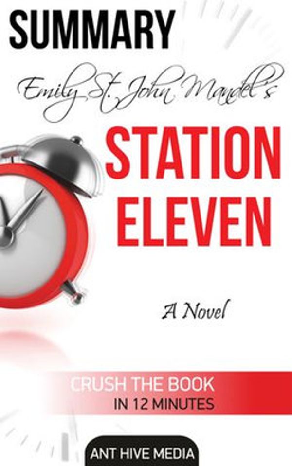 Cover Art for 9781311464231, Emily St. John Mandel's Station Eleven Summary by Ant Hive Media