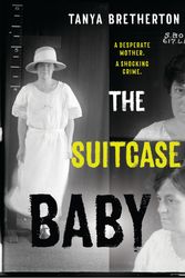 Cover Art for 9780733639227, The Suitcase Baby: The heartbreaking true story of a shocking crime in 1920s Sydney by Tanya Bretherton