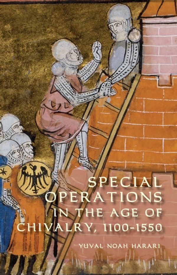 Cover Art for 9781782048756, Special Operations in the Age of Chivalry, 1100-1550 by Yuval Noah Harari