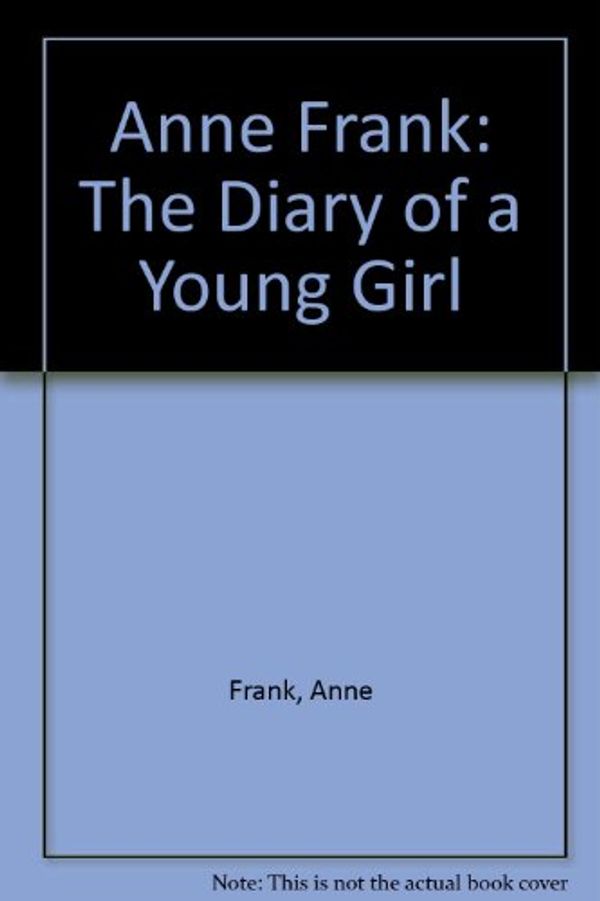 Cover Art for 9781448731374, Anne Frank: The Diary of a Young Girl by Anne Frank