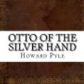 Cover Art for 9781536861129, Otto of the Silver Hand by Howard Pyle