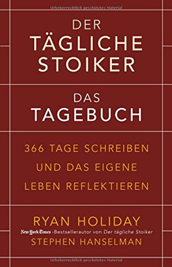 Cover Art for 9783959720946, Der tägliche Stoiker - Das Tagebuch: 366 Tage schreiben und das eigene Leben reflektieren by Ryan Holiday, Stephen Hanselman