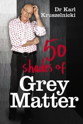 Cover Art for 9781742611389, 50 Shades of Grey Matter by Dr Karl Kruszelnicki