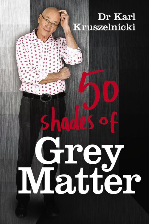 Cover Art for 9781742611389, 50 Shades of Grey Matter by Dr Karl Kruszelnicki