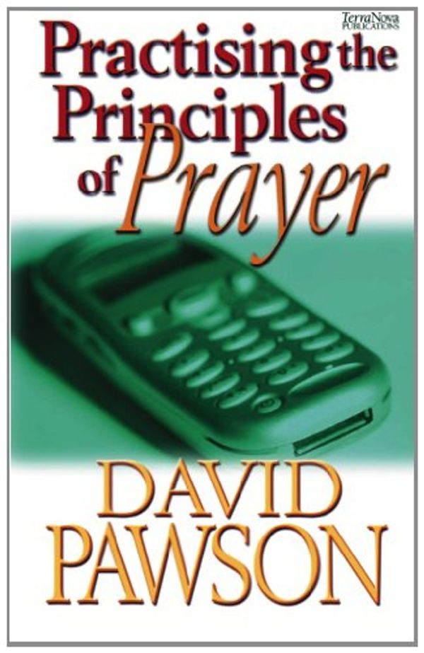 Cover Art for 9781901949582, Practising the Principles of Prayer by David Pawson