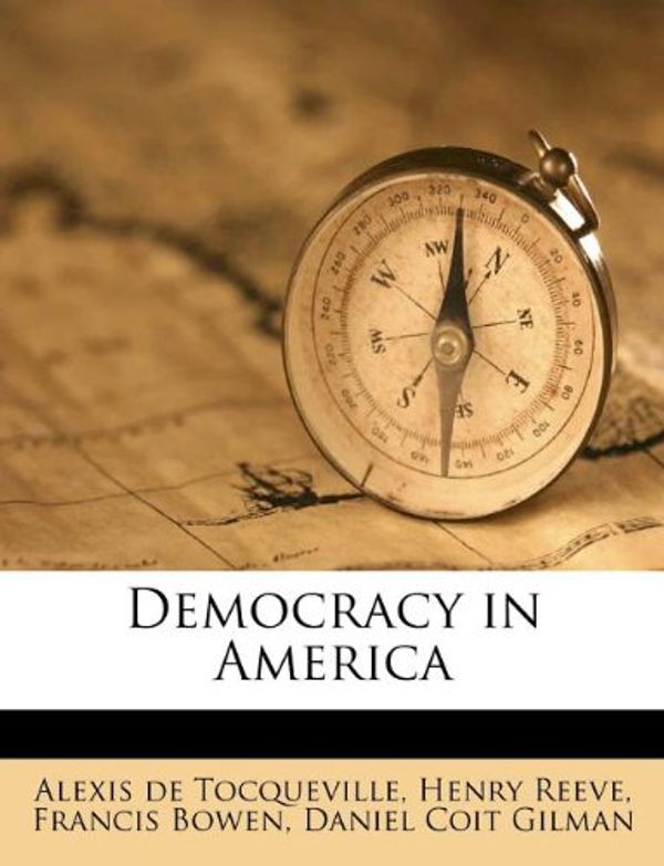Cover Art for 9781175880406, Democracy in America by Alexis De Tocqueville, Henry Reeve, Francis Bowen