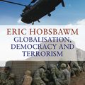 Cover Art for 9780349120669, Globalisation, Democracy And Terrorism by Eric Hobsbawm