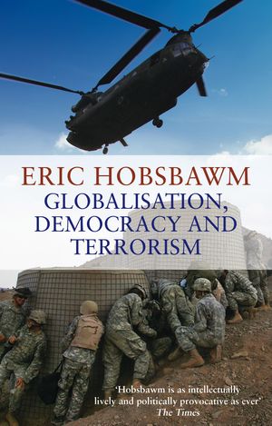 Cover Art for 9780349120669, Globalisation, Democracy And Terrorism by Eric Hobsbawm