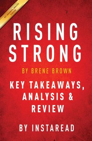 Cover Art for 9781944195014, Rising StrongBy Brene Brown - Key Takeaways, Analysis & Review by Instaread