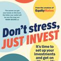 Cover Art for 9781761470462, Don't Stress, Just Invest: Set up your investments and get on with your life by Renehan, Alec, Leske, Bryce