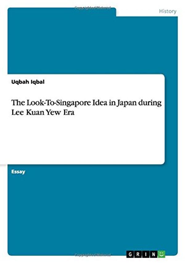 Cover Art for 9783668008168, The Look-To-Singapore Idea in Japan During Lee Kuan Yew Era by Uqbah Iqbal