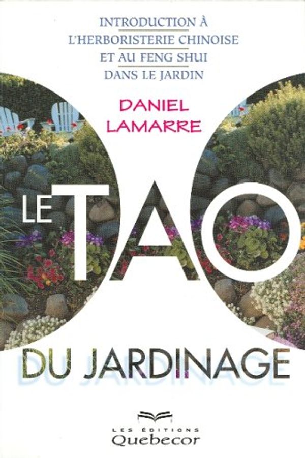 Cover Art for 9782764005323, Le tao du jardinage. Introduction à l'herboristerie chinoise et au feng shui dans le jardin by Daniel Lamarre