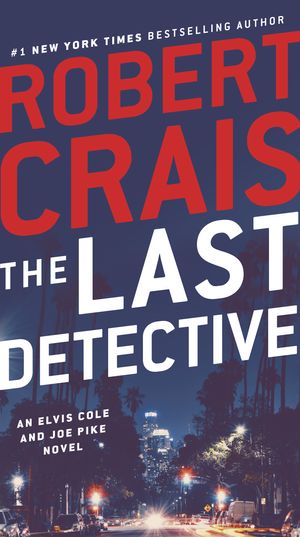 Cover Art for 9780593157176, The Last Detective: An Elvis Cole and Joe Pike Novel by Robert Crais