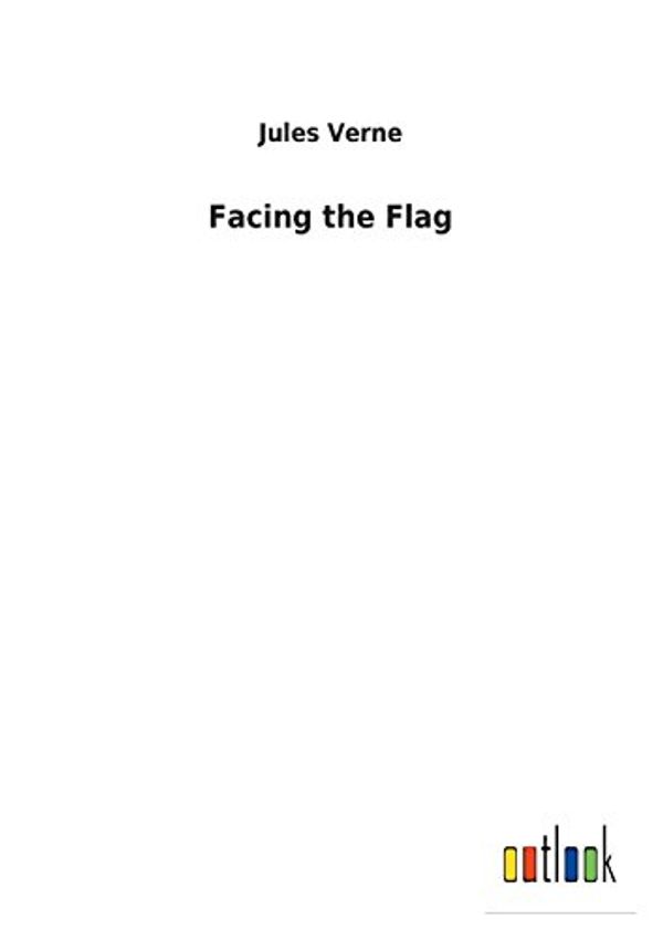 Cover Art for 9783732623792, Facing the Flag by Jules Verne