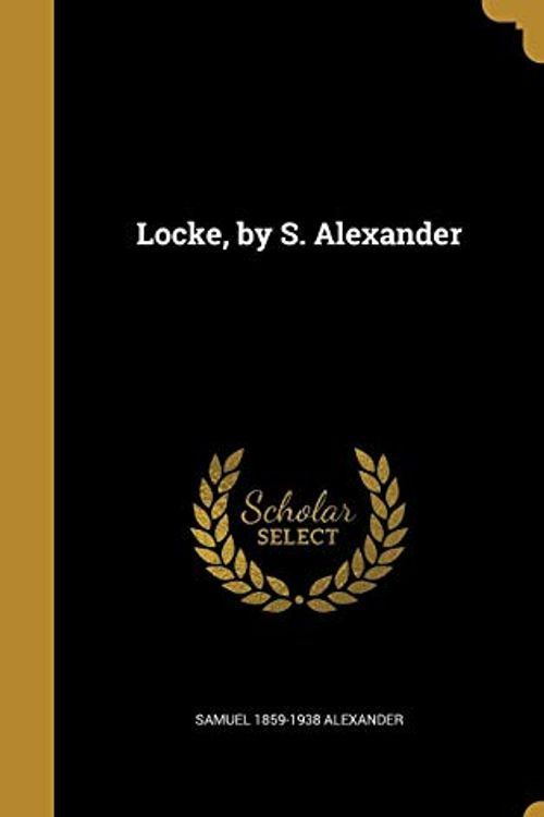 Cover Art for 9781372453311, Locke, by S. Alexander by Samuel 1859-1938 Alexander