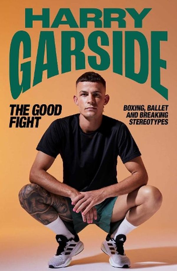 Cover Art for 9781761425547, The Good Fight: Boxing, ballet and breaking stereotypes by Harry Garside