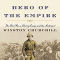 Cover Art for 9780385535731, Hero of the Empire: The Boer War, a Daring Escape, and the Making of Winston Churchill by Candice Millard