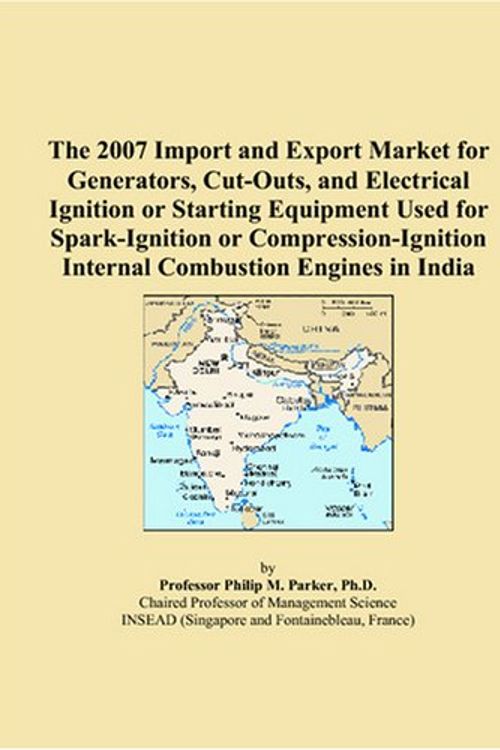 Cover Art for 9780497663926, The 2007 Import and Export Market for Generators, Cut-Outs, and Electrical Ignition or Starting Equipment Used for Spark-Ignition or Compression-Ignition Internal Combustion Engines in India by Philip M. Parker