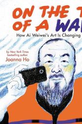 Cover Art for 9781338715941, On the Tip of a Wave: How AI Weiwei's Art Is Changing the Tide by Joanna Ho