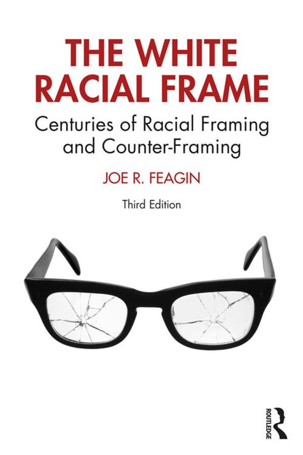 Cover Art for 9781000071450, The White Racial Frame: Centuries of Racial Framing and Counter-Framing by Joe R. Feagin