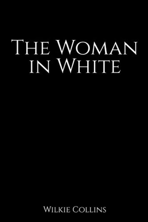 Cover Art for 9781530524402, The Woman in White by Wilkie Collins