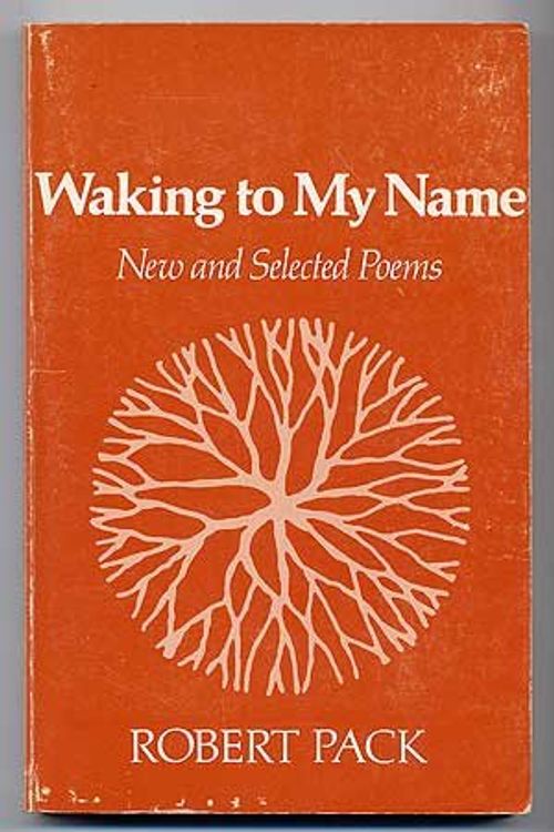 Cover Art for 9780801823589, Waking to My Name: New and Selected Poems (Johns Hopkins: Poetry and Fiction) by Professor Robert Pack