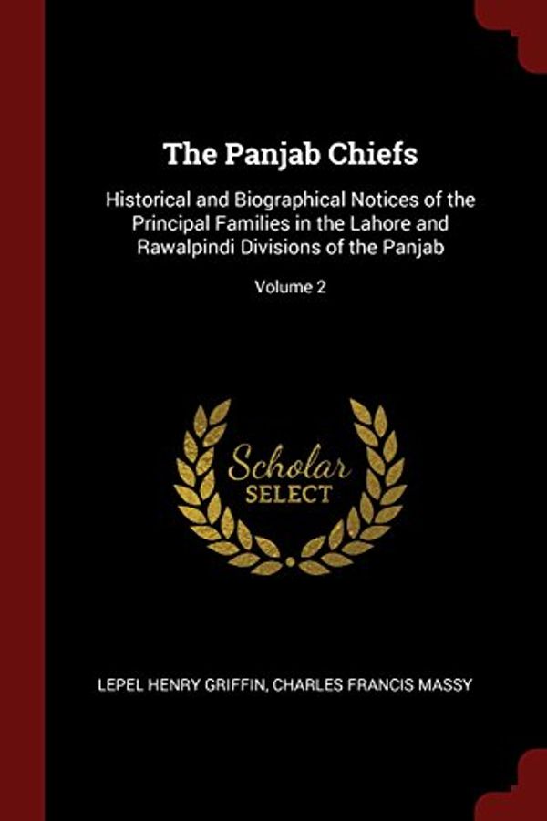 Cover Art for 9781375783125, The Panjab Chiefs: Historical and Biographical Notices of the Principal Families in the Lahore and Rawalpindi Divisions of the Panjab; Volume 2 by Lepel Henry Griffin