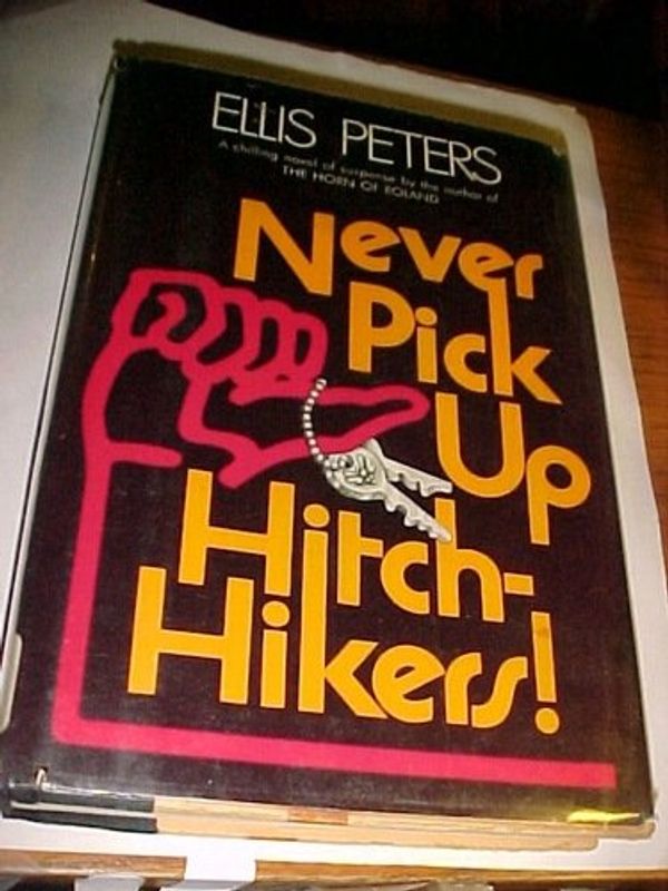 Cover Art for 9780688030490, Never Pick Up Hitch-Hikers! by Ellis Peters