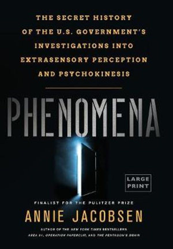 Cover Art for 9780316396806, Phenomena: The Secret History of the U.S. Government's Investigations Into Extrasensory Perception and Psychokinesis by Annie Jacobsen
