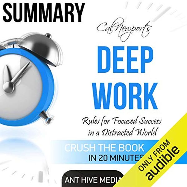 Cover Art for B01H5Y22C2, Summary: Cal Newport's Deep Work: Rules for Focused Success in a Distracted World by Ant Hive Media
