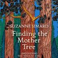Cover Art for 9780241389348, Finding the Mother Tree: Uncovering the Wisdom and Intelligence of the Forest by Suzanne Simard