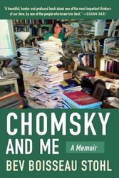 Cover Art for 9781682193778, Chomsky and Me: A Memoir by Boisseau Stohl, Bev