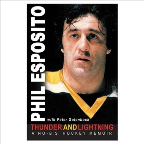 Cover Art for B01FGORH5U, Thunder and Lightning: A No-B.S. Hockey Memoir by Phil Esposito (2003-09-01) by Phil Esposito; Peter Golenbock