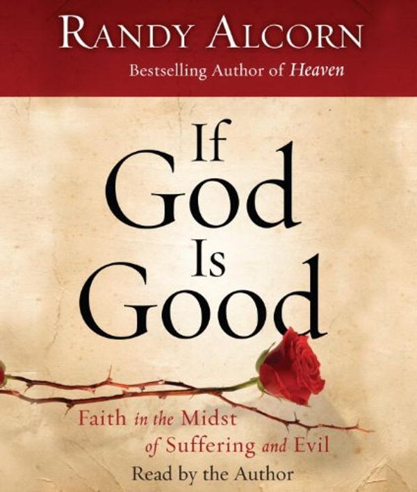 Cover Art for 9780307714381, If God Is Good by Randy Alcorn