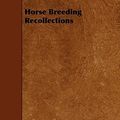 Cover Art for 9781409714644, Horse Breeding Recollections by Georg Lehndorff