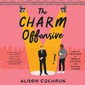 Cover Art for B08ZYZBM6M, The Charm Offensive: A Novel by Alison Cochrun