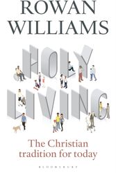 Cover Art for 9781472946089, Holy LivingThe Christian Tradition for Today by Rowan Williams