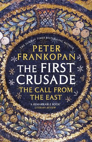 Cover Art for 9780099555032, The First Crusade: The Call from the East by Peter Frankopan
