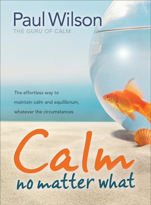 Cover Art for 9781743514429, Calm: No Matter What by Paul Wilson
