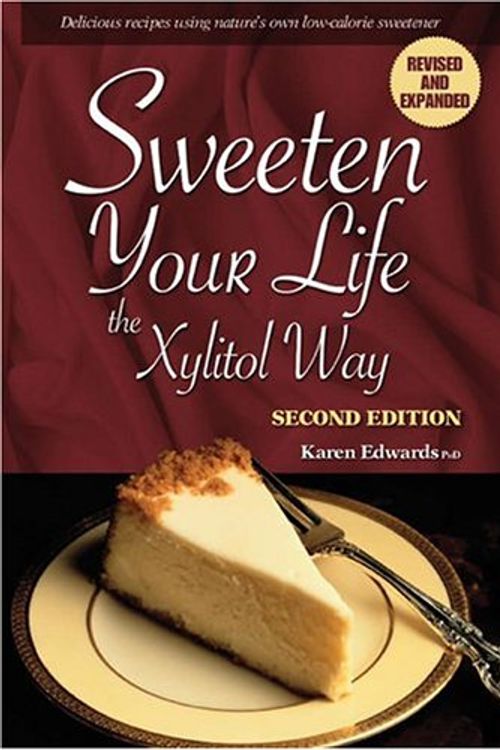 Cover Art for 9780974604527, Sweeten Your Life the Xylitol Way by Karen Edwards