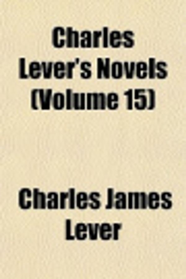 Cover Art for 9781152879782, Charles Lever's Novels (Volume 15) by Charles James Lever