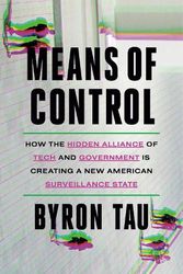 Cover Art for 9780593443224, Means of Control: How the Hidden Alliance of Tech and Government Is Creating a New American Surveillance State by Byron Tau
