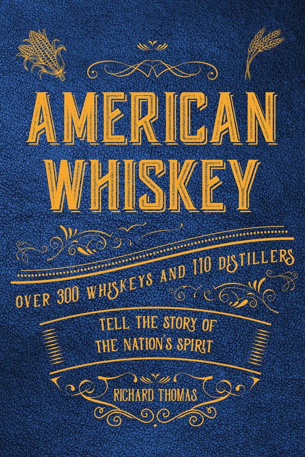 Cover Art for 9781604339260, American Whiskey: Over 300 whiskeys and 30 distillers tell the story of the nation's spirit by Richard Thomas