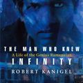 Cover Art for 9780349104522, The Man Who Knew Infinity: A Life of the Genius Ramanujan by Robert Kanigel