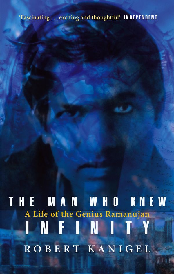 Cover Art for 9780349104522, The Man Who Knew Infinity: A Life of the Genius Ramanujan by Robert Kanigel